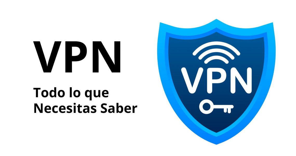 Todo lo que Necesitas Saber de VPN
