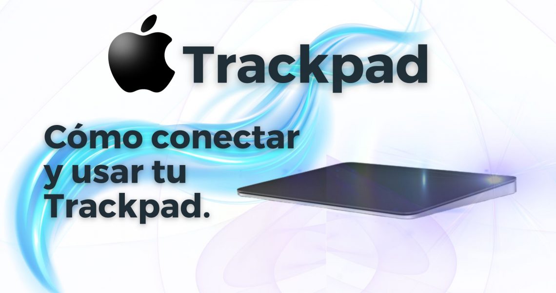 Guía Paso a Paso: Cómo conectar y usar tu Trackpad