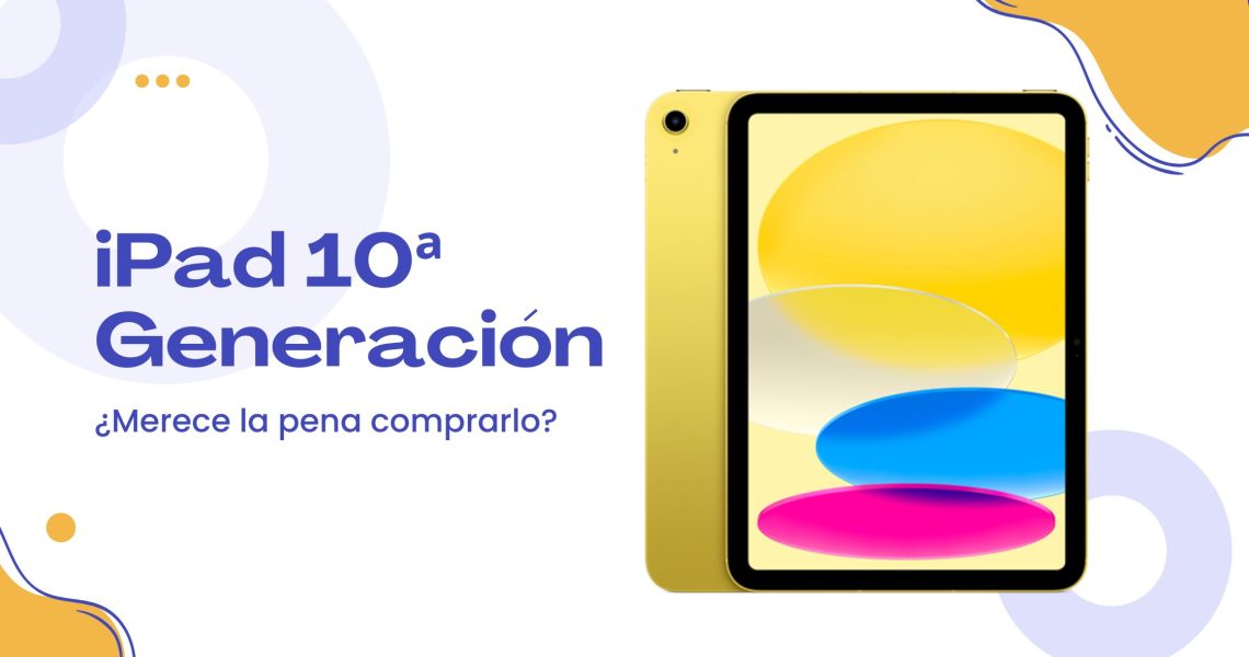 Comprar iPad 10 generación. ¿Merece la pena?