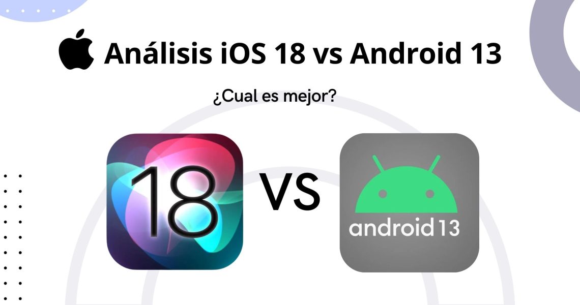 iOS 18 Vs Android 13: Un análisis exhaustivo