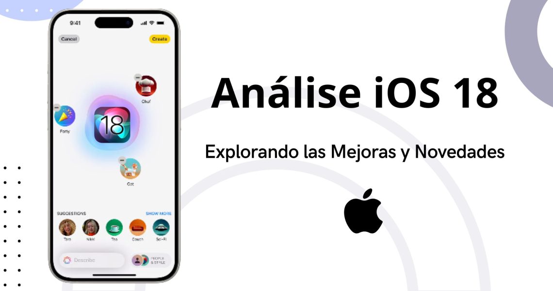 Análisis iOS 18: Explorando las Mejoras y Novedades