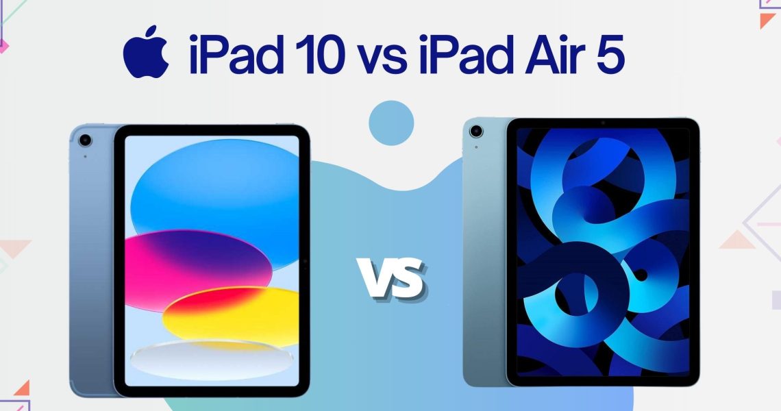 Comparativa iPad 10 vs iPad Air 5: ¿Cuál es mejor?