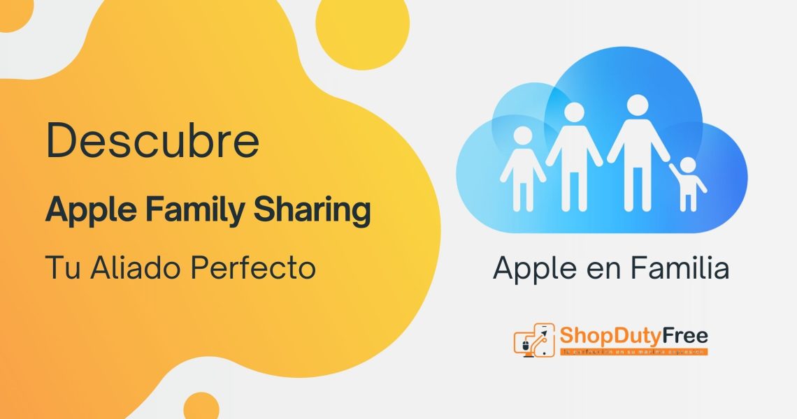 Descubre Apple Family Sharing: Tu Aliado Perfecto