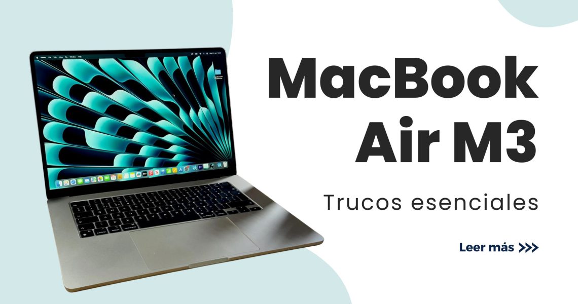 Trucos para Aprovechar al Máximo tu MacBook Air M3