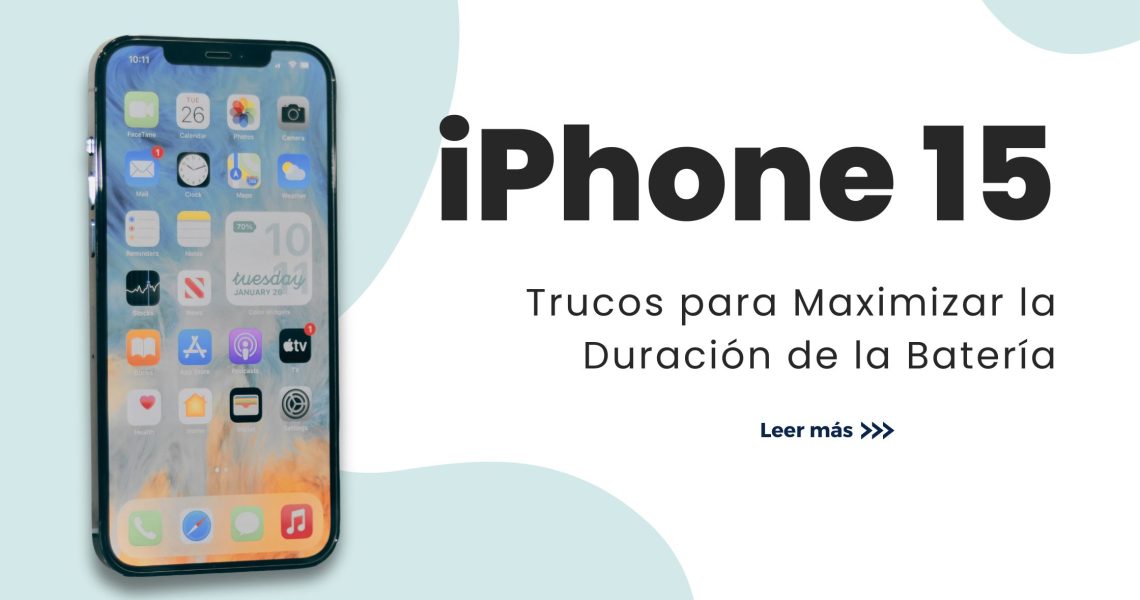 Trucos para Maximizar la Duración de la Batería en tu iPhone 15